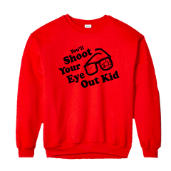You'll Shoot Your Eye Out Kid! Red Sweatshirt