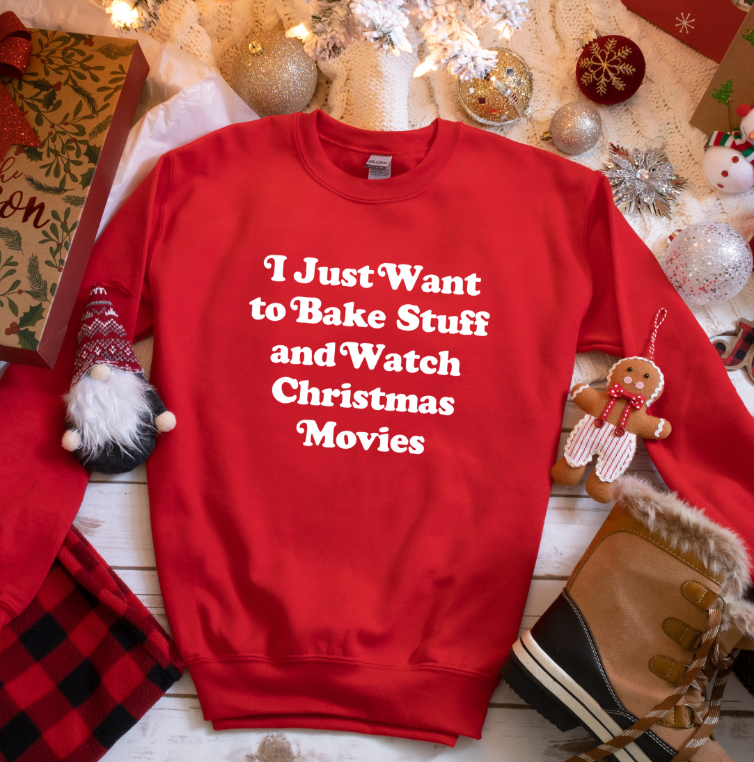 I Just Want to Bake Stuff and Watch Christmas Movies White Version Dressing Festive Crewneck red