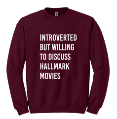 Introverted But Willing to Discuss Hallmark Movies Sweatshirt Dressing Festive Marroon
