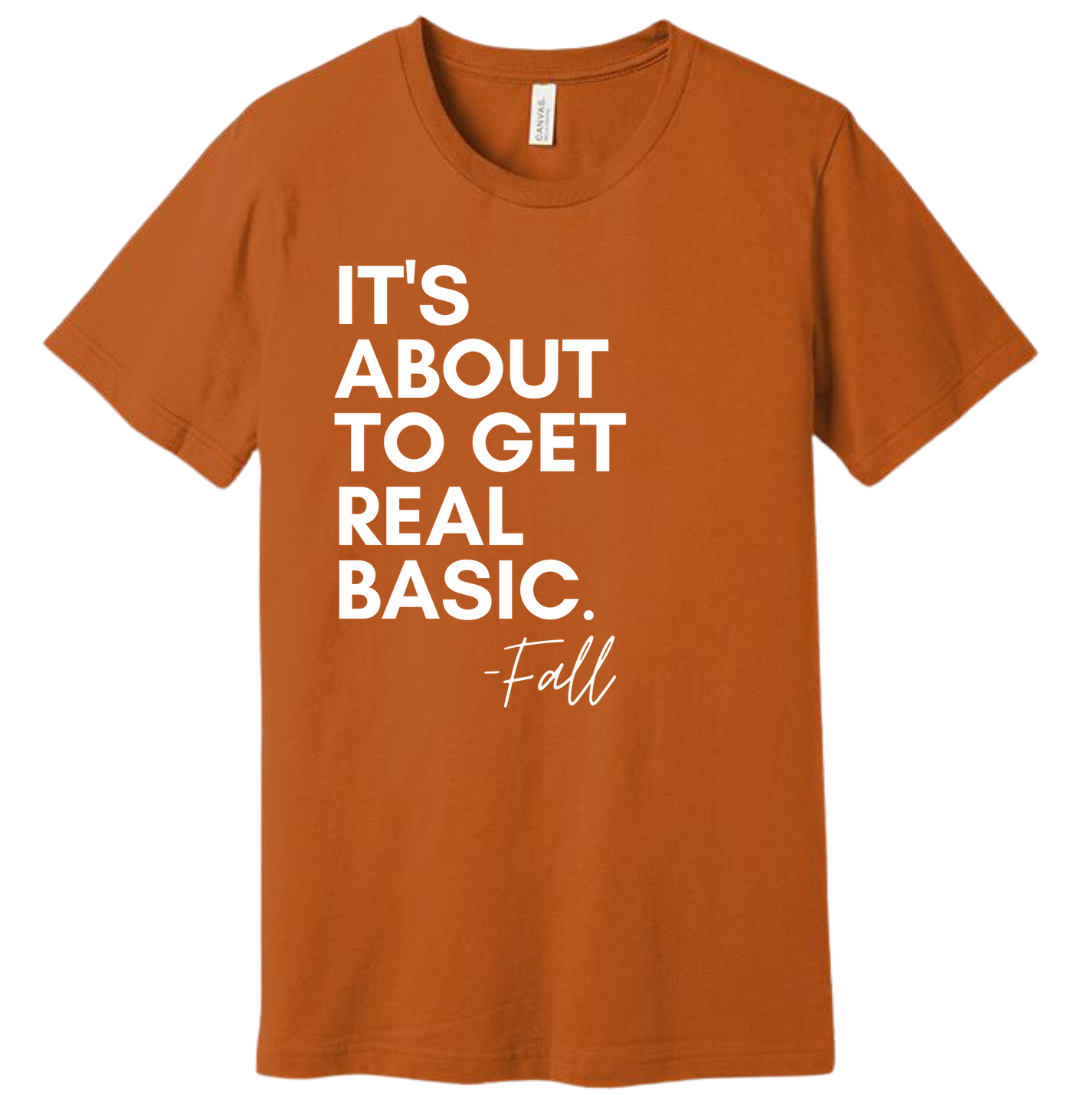 It's About to Get Real Basic - Fall