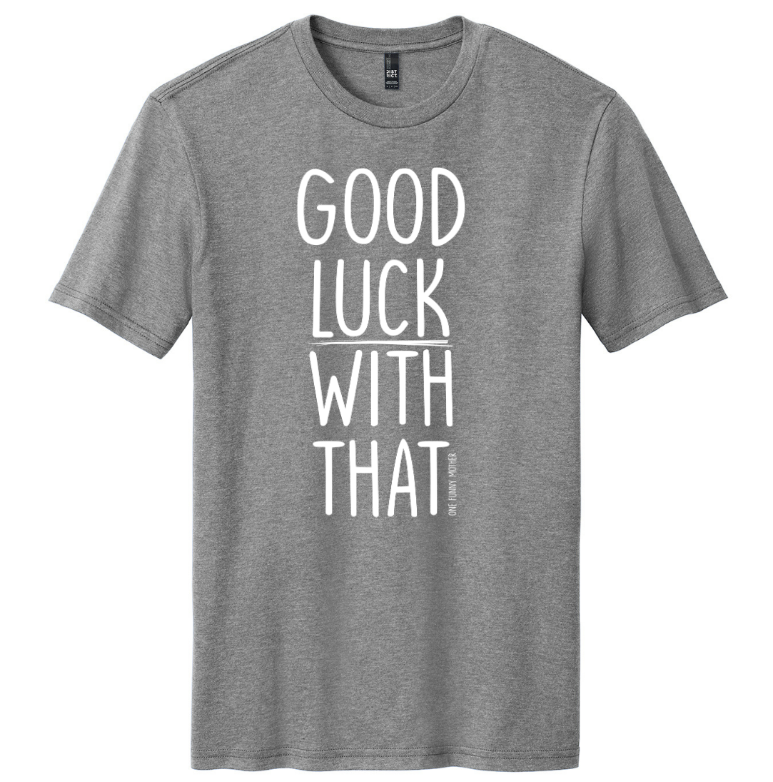 Good Luck With That