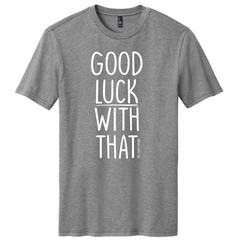 Good Luck With That