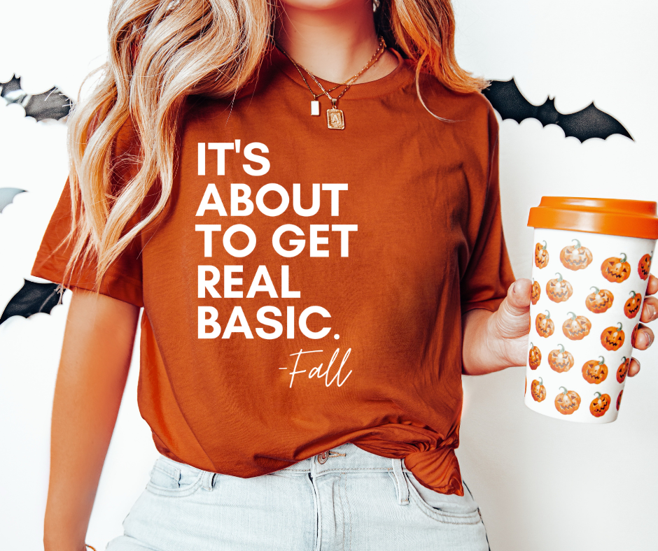 It's About to Get Real Basic - Fall