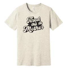 Tired as a Mother Dressing Festive oatmeal T-shirt
