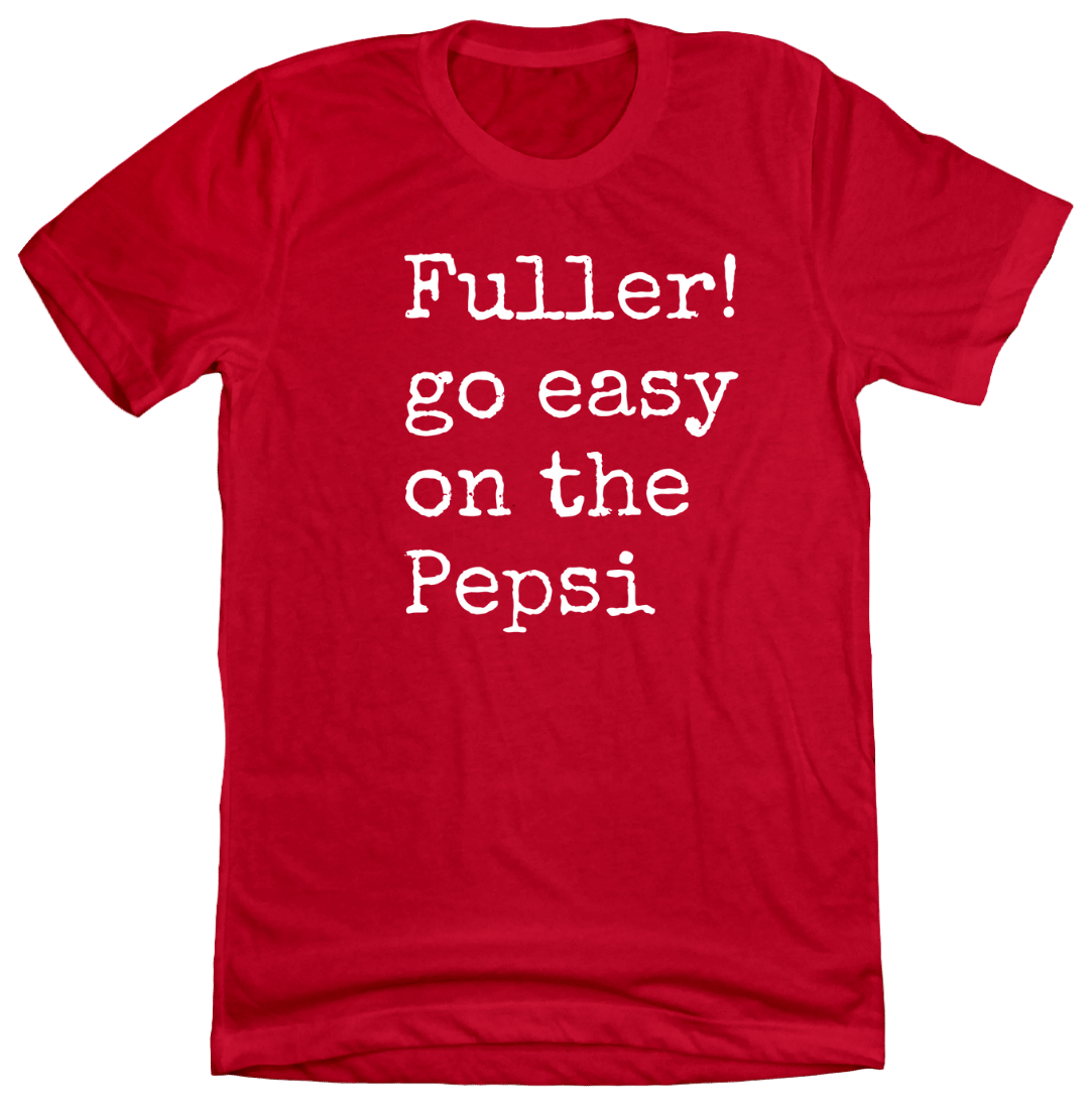 Fuller! Take it Easy on the Pepsi red T-shirt Dressing Festive