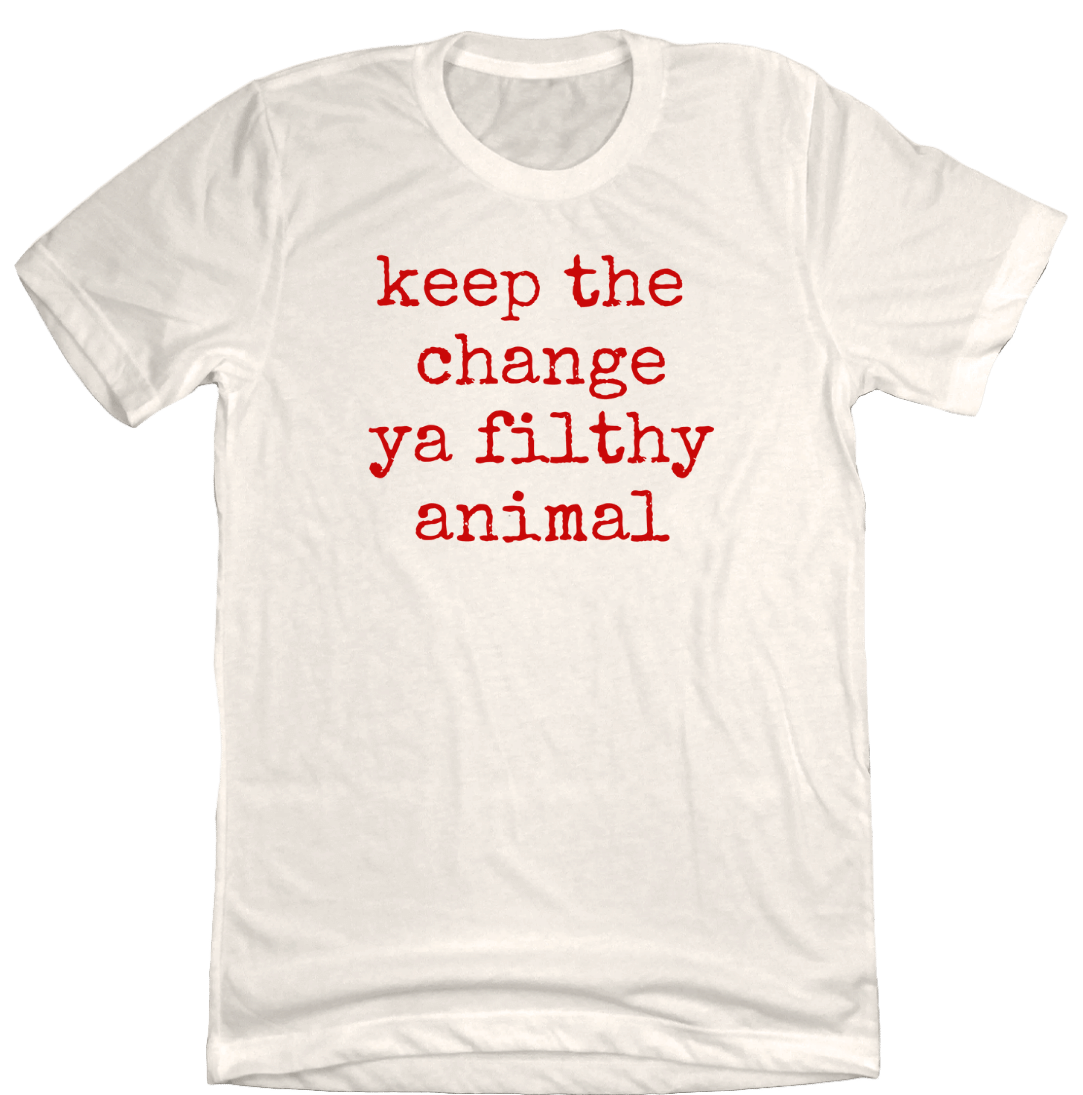 Keep The Change Ya Filthy Animal Typeface natural white T-shirt