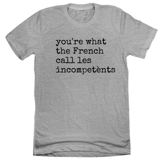 You're What the French Call grey T-shirt Dressing Festive