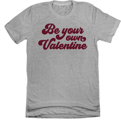 Be Your Own Valentine grey T-shirt