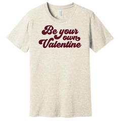 Be Your Own Valentine Dressing Festive oatmeal T-shirt