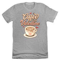 Coffee is My Valentine Dressing Festive grey T-shirt