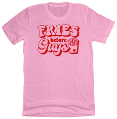 Fries Before Guys Dressing Festive Pink T-shirt