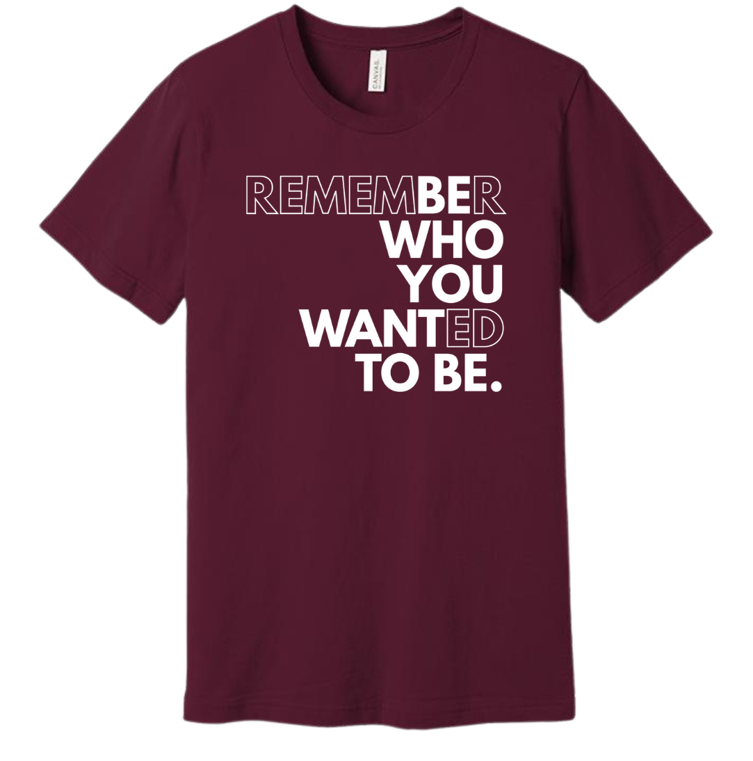 Be Who You Want to Be Dressing Festive maroon Tee