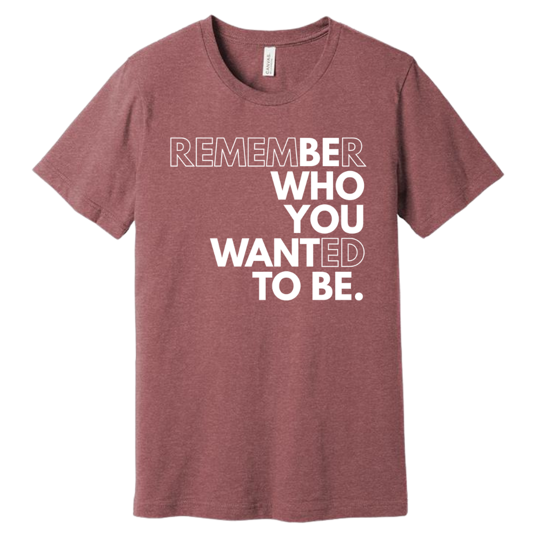 Be Who You Want to Be Dressing Festive Mauve tee