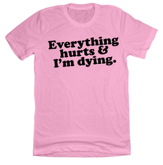 Everything Hurts and I'm Dying Dressing Festive Pink Tee