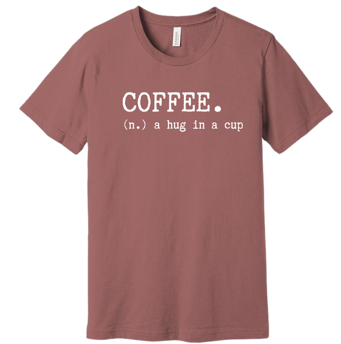 Coffee: Hug in a Cup Dressing Festive  Mauve tee