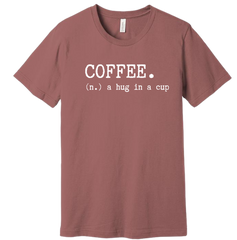 Coffee: Hug in a Cup Dressing Festive  Mauve tee