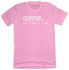 Coffee: Hug in a Cup Dressing Festive pink tee