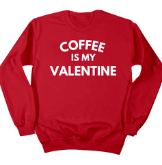 Coffee is My Valentine Dressing Festive crew red