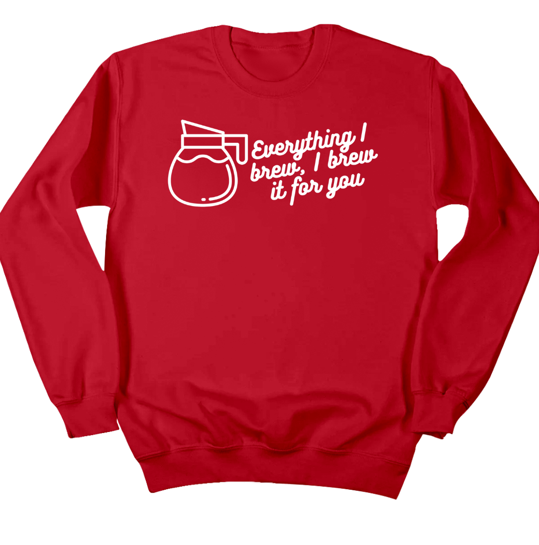 Everything I Brew, I Brew it for You Dressing Festive  red crew