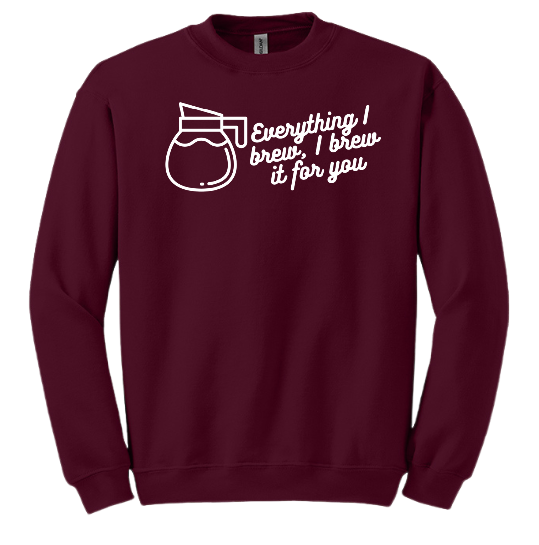 Everything I Brew, I Brew it for You Dressing Festive  maroon crew