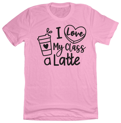 I Love My Class a Latte Dressing Festive pink tee