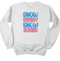 Snow Diggity Snow Doubt Dressing Festive white crew