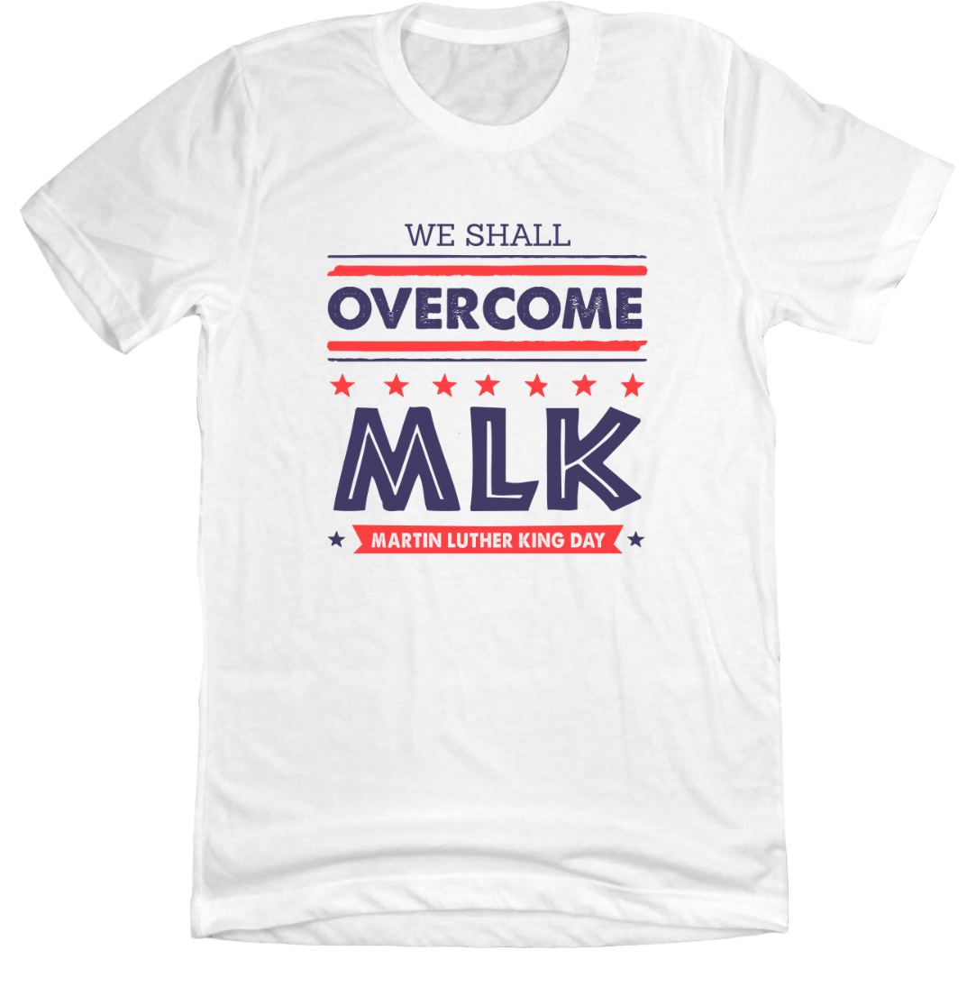 MLK: We Shall Overcome Dressing Festive white tee