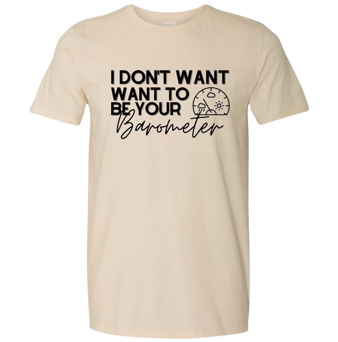 I Don't Want to be your Barometer Dressing Festive T-shirt natural white