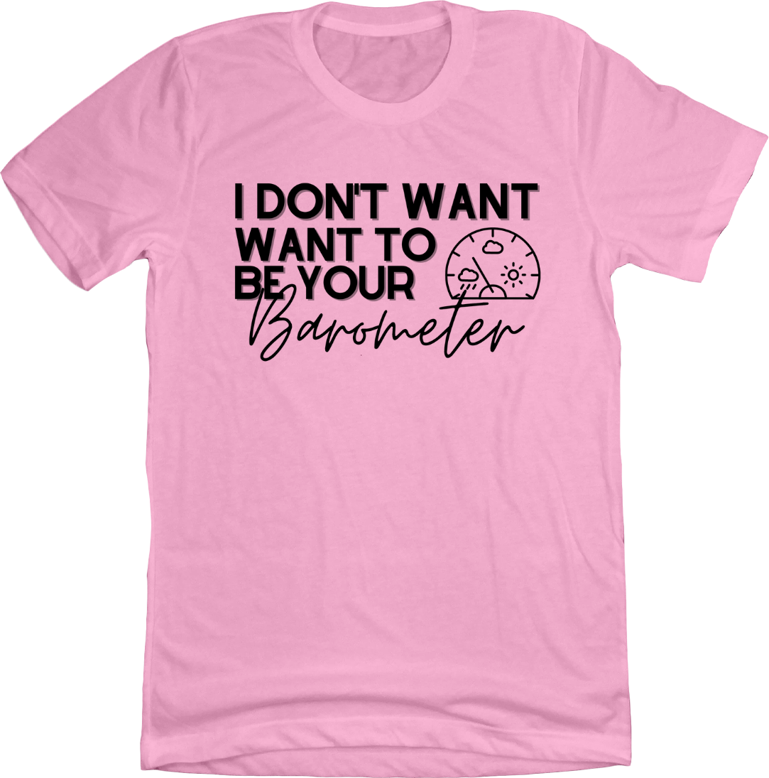 I Don't Want to be your Barometer Dressing Festive T-shirt pink
