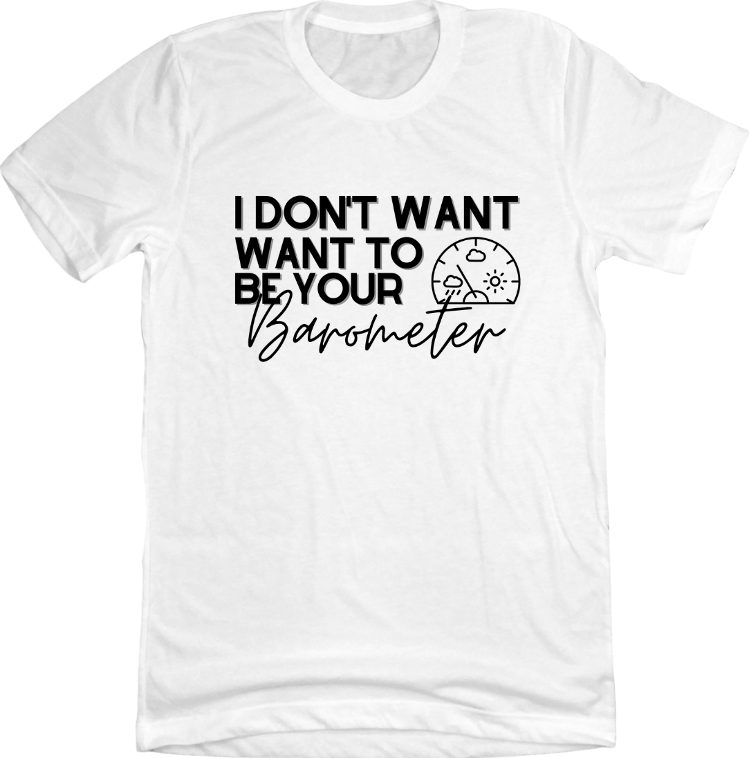 I Don't Want to be your Barometer Dressing Festive T-shirt white