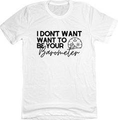 I Don't Want to be your Barometer Dressing Festive T-shirt white