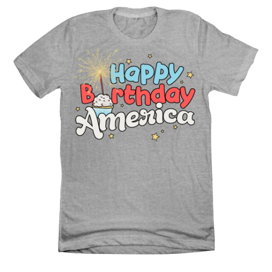 Happy Birthday America | 4th of July Apparel | Dressing Festive