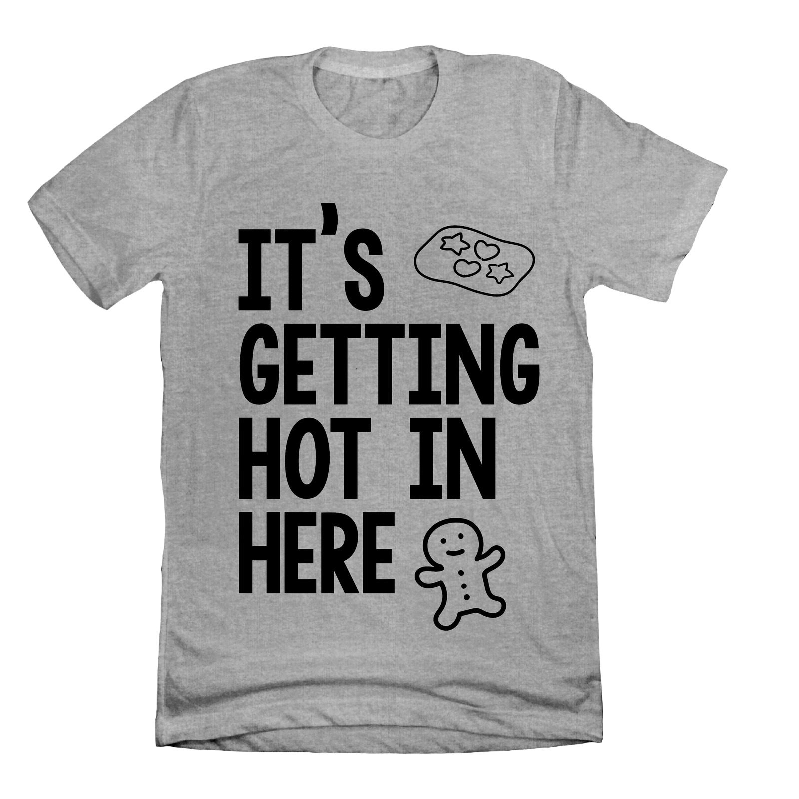It's Getting Hot in Here T-shirt Heather Grey Dressing Festive