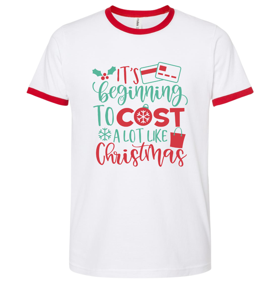 It's Beginning to Cost a Lot Like Christmas ringer T-shirt Dressing Festive