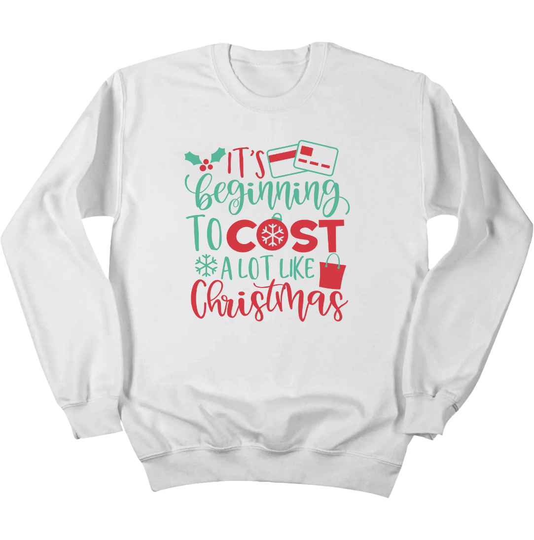 It's Beginning to Cost a Lot Like Christmas Crewneck Dressing Festive