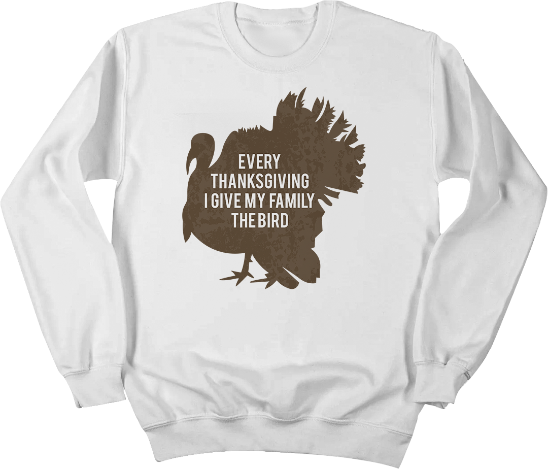 Every Thanksgiving I Give My Family the Bird Dressing Festive white crewneck