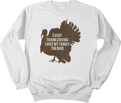 Every Thanksgiving I Give My Family the Bird Dressing Festive white crewneck