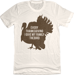 Every Thanksgiving I Give My Family the Bird Dressing Festive natural white T-shirt