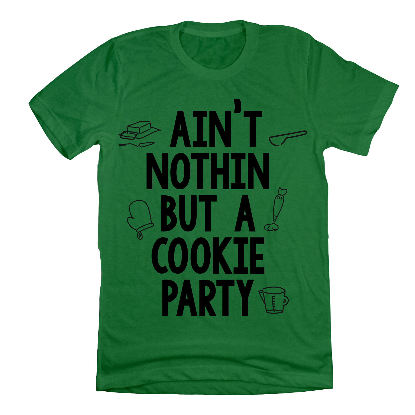 Ain't Nothing But a Cookie Party Dressing Festive T-shirt Green