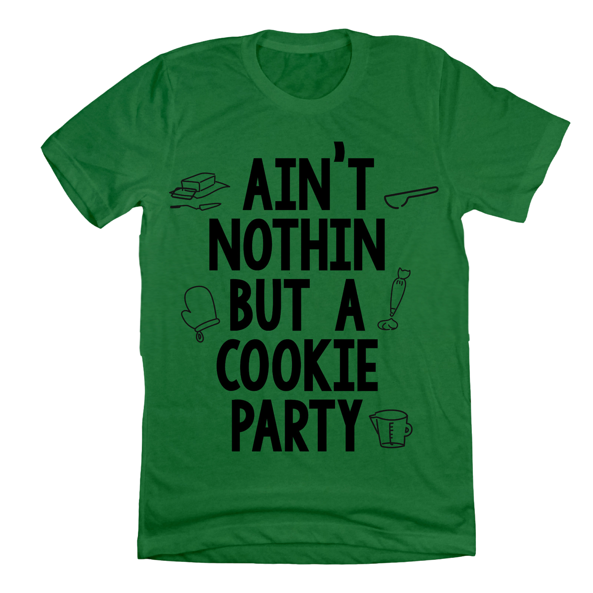 Ain't Nothing But a Cookie Party Dressing Festive T-shirt Green