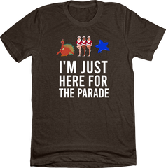 I'm Just Here For The Parade Dressing Festive Brown T-shirt