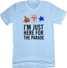 I'm Just Here For The Parade Dressing Festive Light Blue T-shirt