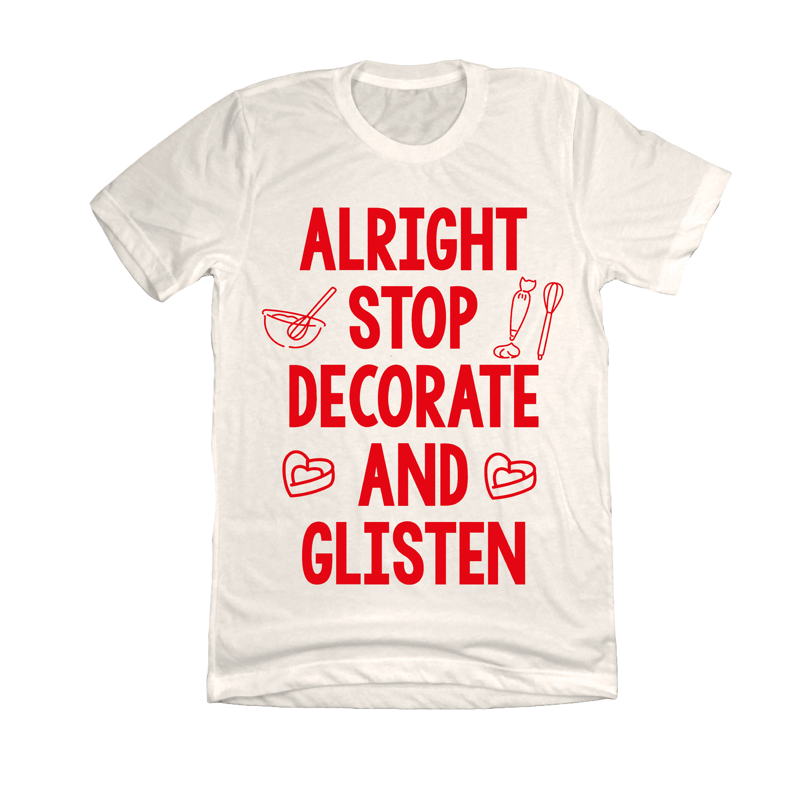Alright Stop- Decorate and Glisten white T-shirt Dressing festive