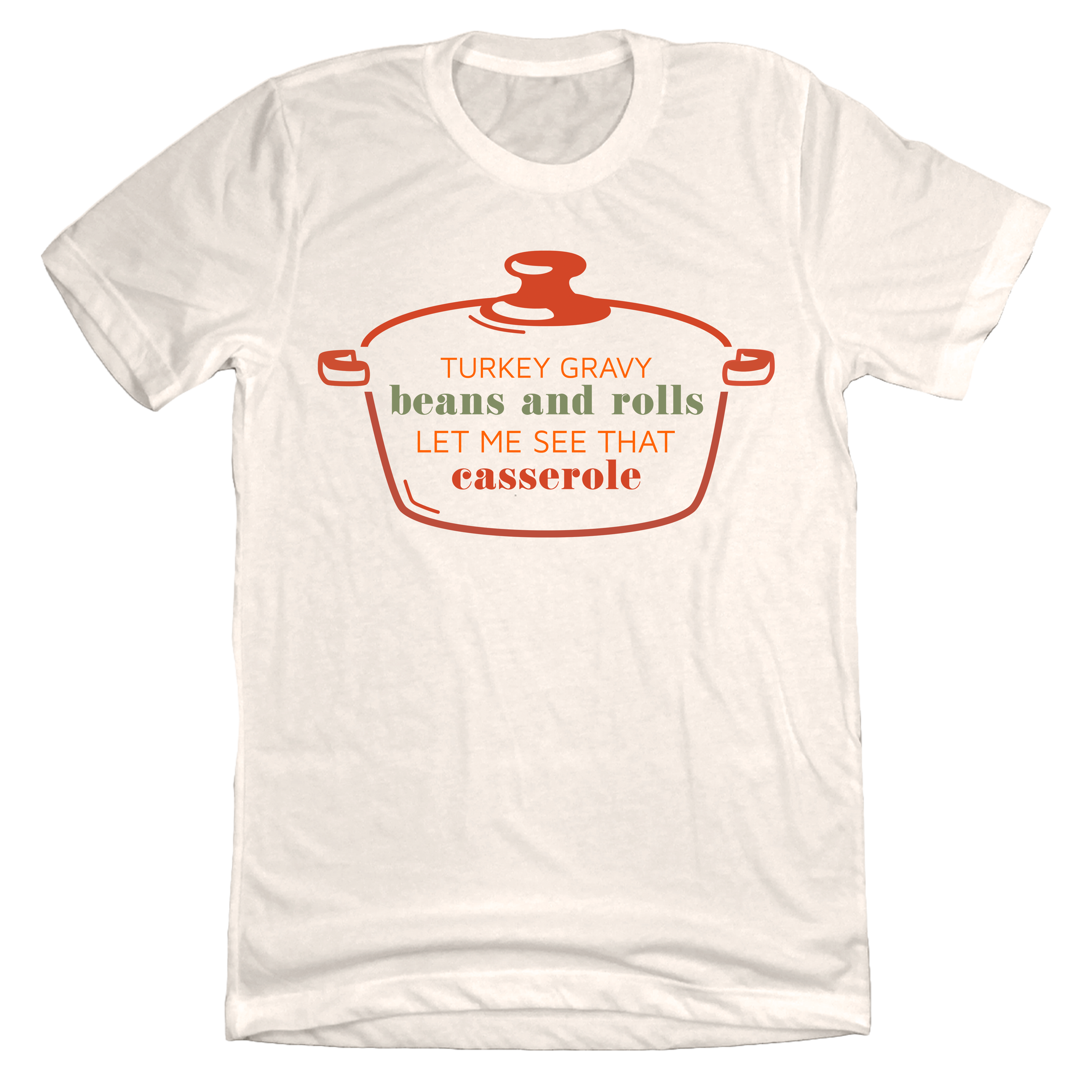 Let Me See That Casserole Dressing Festive natural white T-shirt
