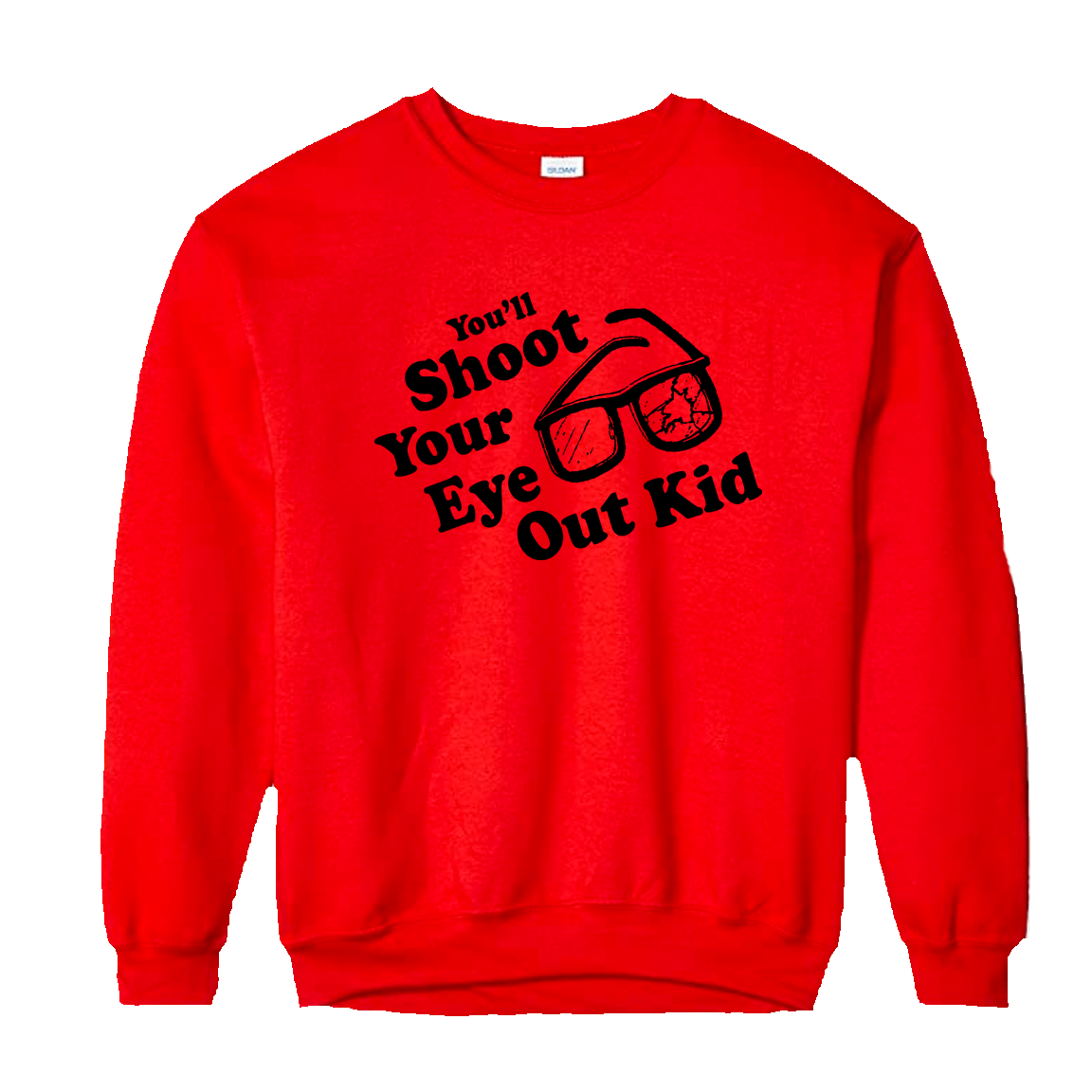 You'll Shoot Your Eye Out Kid! Red Sweatshirt