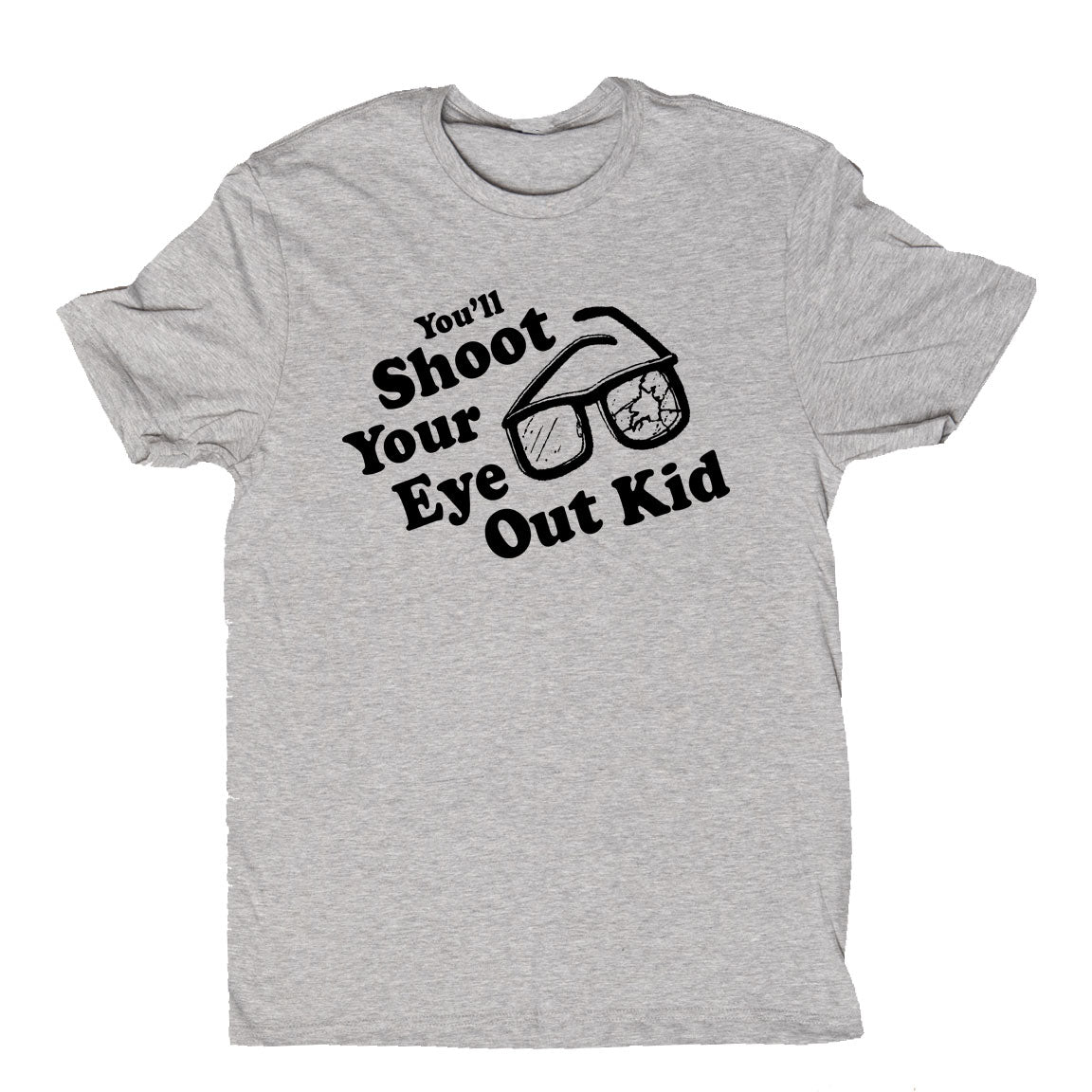 You'll Shoot Your Eye Out Kid! Grey T-shirt